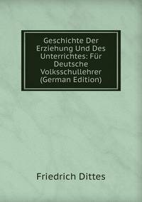Geschichte Der Erziehung Und Des Unterrichtes: Fur Deutsche Volksschullehrer (German Edition)