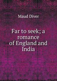 Far to seek; a romance of England and India