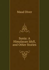 Sunia: A Himalayan Idyll, and Other Stories