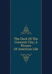 The Deck Of The Crescent City; A Picture Of American Life