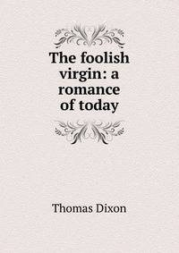 The foolish virgin: a romance of today