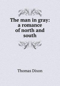 The man in gray: a romance of north and south