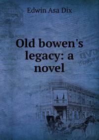 Old bowen's legacy: a novel