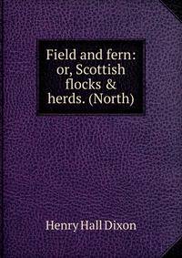 Field and fern: or, Scottish flocks &amp; herds. (North)