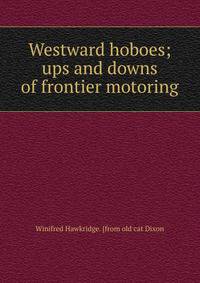 Westward hoboes; ups and downs of frontier motoring