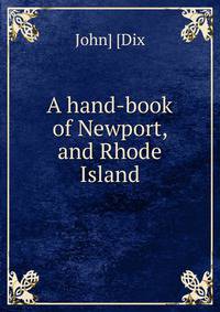A hand-book of Newport, and Rhode Island