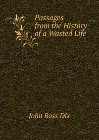 Passages from the History of a Wasted Life