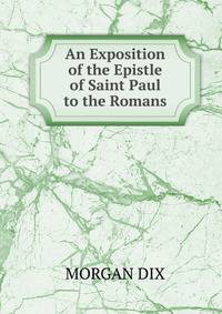 An Exposition of the Epistle of Saint Paul to the Romans