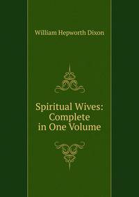 Spiritual Wives: Complete in One Volume