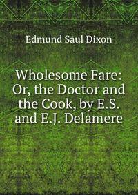 Wholesome Fare: Or, the Doctor and the Cook, by E.S. and E.J. Delamere