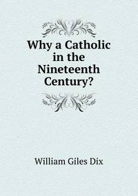 Why a Catholic in the Nineteenth Century?
