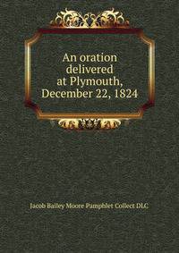 An oration delivered at Plymouth, December 22, 1824