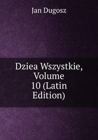 Dziea Wszystkie, Volume 10 (Latin Edition)