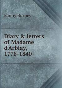 Diary &amp; letters of Madame d'Arblay, 1778-1840