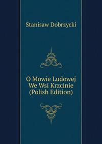 O Mowie Ludowej We Wsi Krzcinie (Polish Edition)