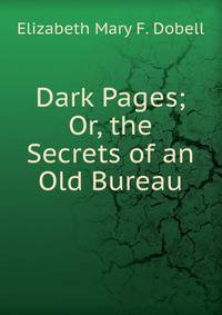 Dark Pages; Or, the Secrets of an Old Bureau
