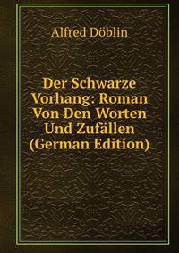 Der Schwarze Vorhang: Roman Von Den Worten Und Zufallen (German Edition)