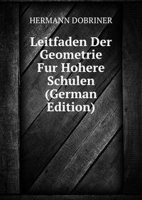 Leitfaden Der Geometrie Fur Hohere Schulen (German Edition)