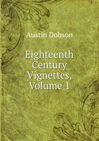 Eighteenth Century Vignettes, Volume 1