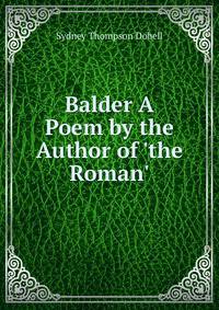 Balder A Poem by the Author of 'the Roman'.