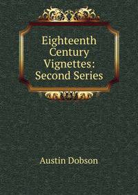 Eighteenth Century Vignettes: Second Series
