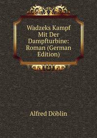 Wadzeks Kampf Mit Der Dampfturbine: Roman (German Edition)