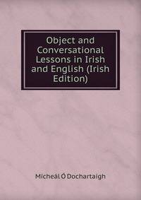 Object and Conversational Lessons in Irish and English (Irish Edition)