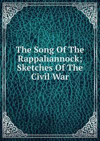 The Song Of The Rappahannock; Sketches Of The Civil War