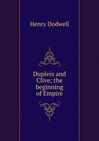 Dupleix and Clive; the beginning of Empire
