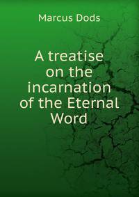 A treatise on the incarnation of the Eternal Word