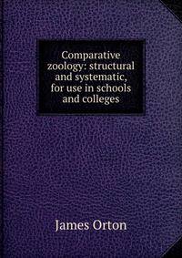 Comparative zoology: structural and systematic, for use in schools and colleges