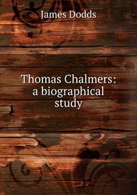 Thomas Chalmers: a biographical study