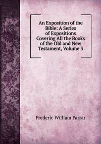 An Exposition of the Bible: A Series of Expositions Covering All the Books of the Old and New Testament, Volume 3