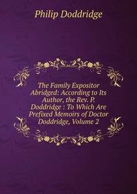 The Family Expositor Abridged: According to Its Author, the Rev. P. Doddridge : To Which Are Prefixed Memoirs of Doctor Doddridge, Volume 2