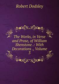 The Works, in Verse and Prose, of William Shenstone .: With Decorations ., Volume 3