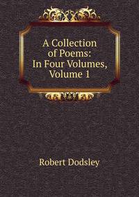 A Collection of Poems: In Four Volumes, Volume 1