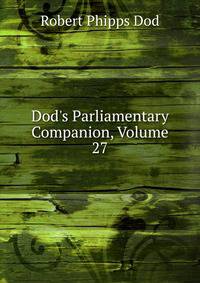 Dod's Parliamentary Companion, Volume 27