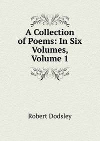 A Collection of Poems: In Six Volumes, Volume 1