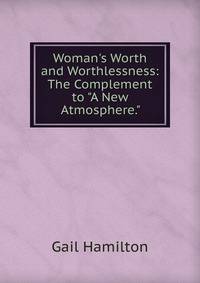 Woman's Worth and Worthlessness: The Complement to "A New Atmosphere."