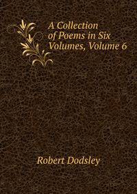 A Collection of Poems in Six Volumes, Volume 6