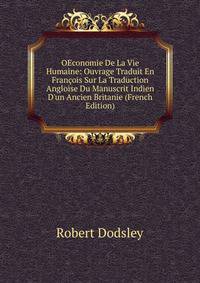 OEconomie De La Vie Humaine: Ouvrage Traduit En Fran?ois Sur La Traduction Angloise Du Manuscrit Indien D'un Ancien Britanie (French Edition)