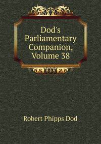 Dod's Parliamentary Companion, Volume 38