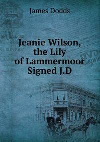 Jeanie Wilson, the Lily of Lammermoor Signed J.D.