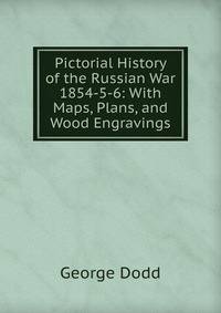 Pictorial History of the Russian War 1854-5-6: With Maps, Plans, and Wood Engravings
