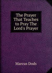 The Prayer That Teaches to Pray The Lord's Prayer.