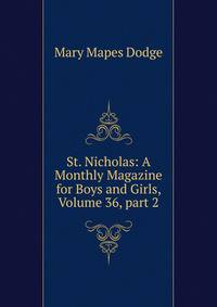 St. Nicholas: A Monthly Magazine for Boys and Girls, Volume 36, part 2