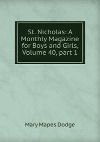 St. Nicholas: A Monthly Magazine for Boys and Girls, Volume 40, part 1