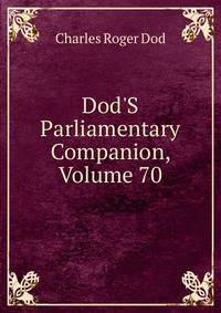 Dod'S Parliamentary Companion, Volume 70