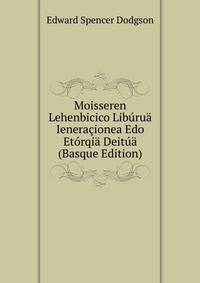 Moisseren Lehenbicico Liburua Ieneracionea Edo Etorqia Deitua (Basque Edition)