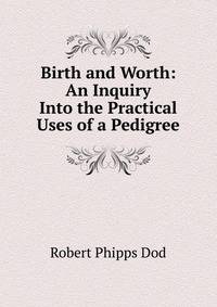 Birth and Worth: An Inquiry Into the Practical Uses of a Pedigree